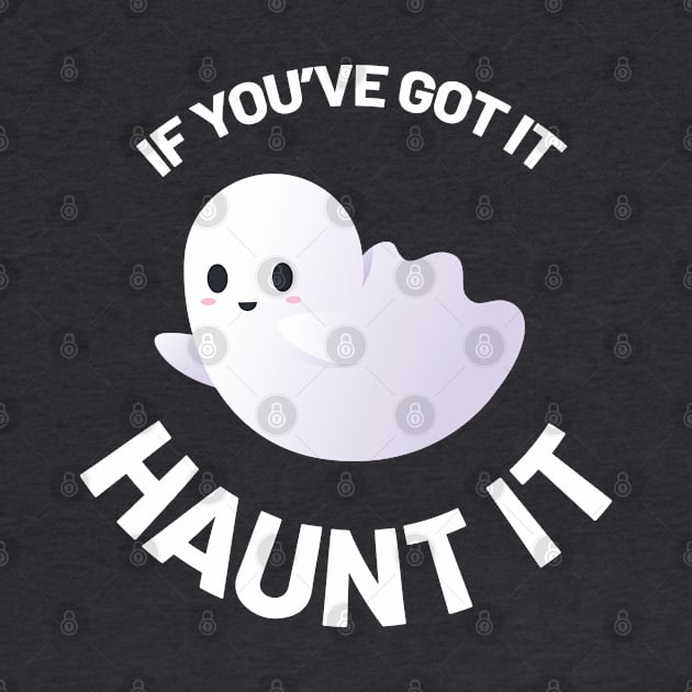 If You've Got It, Haunt It! by Purple Bloom Studio